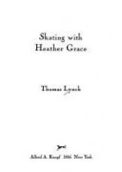 book cover of Skating with Heather Grace by Thomas Lynch