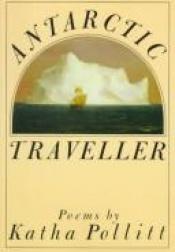 book cover of Antarctic Traveller by Katha Pollitt