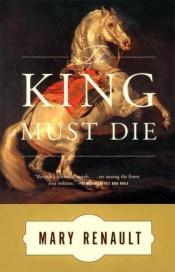 book cover of The King Must Die by Mary Renault