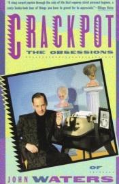 book cover of Crackpot: The Obsessions of John Waters by John Waters