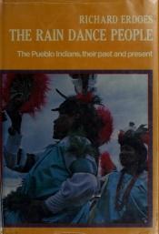 book cover of The Rain Dance People The Pueblo Indians, their past and present by Richard Erdoes