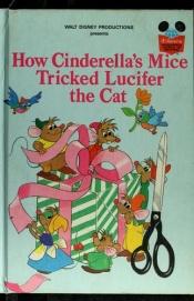 book cover of How Cinderella's mice tricked Lucifer the cat (Disney's wonderful world of reading by Walt Disney