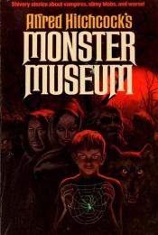 book cover of Alfred Hitchcock's Monster Museum: Twelve Shuddery Stories for Daring Young Readers by Alfred Hitchcock