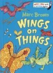 book cover of Wings on Things by Marc Brown