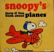 book cover of Snoopy's Facts and Fun Book About Planes: Based on the Charles M. Schulz Characters by Charles M. Schulz