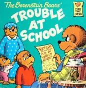 book cover of The Berenstain Bears' Trouble At School (First Time Books) by Stan Berenstain