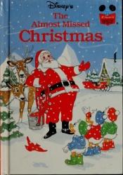 book cover of The Almost Missed Christmas by Walt Disney