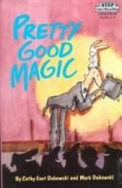 book cover of Pretty Good Magic (Step into Reading, Step 2, Grades 1-3) by Cathy East Dubowski