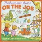 book cover of The Berenstain bears on the job by Stan Berenstain