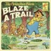 book cover of Berenstain Bears Blaze a Trail by Stan Berenstain