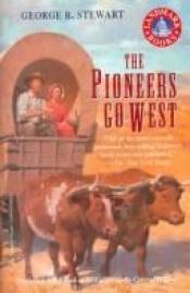 book cover of The Pioneers Go West by George R. Stewart