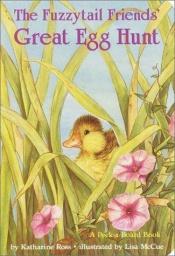 book cover of The Fuzzytail Friends' Great Egg Hunt by Katharine Ross