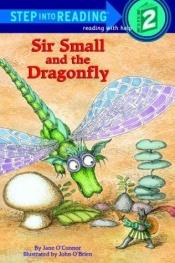 book cover of Sir Small and the Dragonfly (Step-Into-Reading, Step 2) by Jane O'Connor