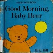 book cover of Good Morning Baby Bear by Eric Hill