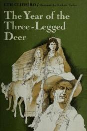 book cover of The year of the three-legged deer by Eth Clifford