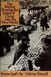 book cover of The avenue bearing the initial of Christ into the New World by Galway Kinnell