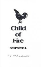 book cover of Child of Fire by Scott O'Dell