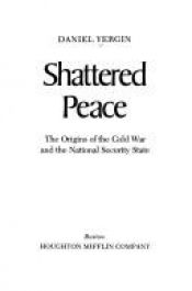 book cover of Shattered Peace: The Origins of the Cold War and the National Security State by Daniel Yergin