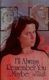 book cover of I'll Always Remember You-Maybe by Stella Pevsner