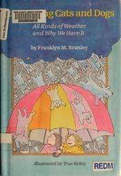 book cover of It's Raining Cats and Dogs: All Kinds of Weather and Why We Have It by Franklyn M. Branley