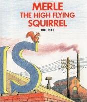 book cover of Merle the High Flying Squirrel by Bill Peet
