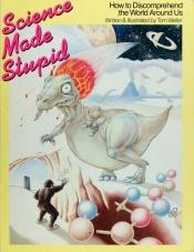 book cover of Science Made Stupid by Tom Weller