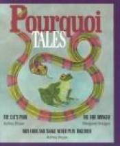 book cover of Pourquoi Tales: The Cat's Purr, Why Frog and Snake Never Play Together, the Fire Bringer by Ashley Bryan