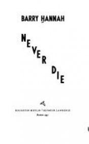 book cover of Never Die by Barry Hannah