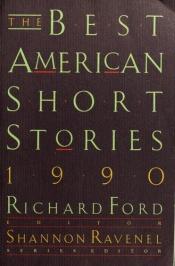 book cover of The Best American Short Stories 1990 Edited by Richard Ford and Series Editor Katrina Kenison (The Best American Series) by 理查德·福特