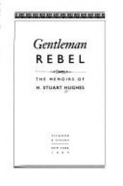 book cover of Gentleman rebel : the memoirs of H. Stuart Hughes by H. Stuart Hughes