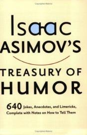 book cover of Isaac Asimov's treasury of humor : a lifetime collection of favorite jokes, anecdotes, and limericks with copious notes by Ισαάκ Ασίμωφ