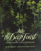 book cover of Into the deep forest with Henry David Thoreau by Jim Murphy