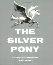 book cover of The Silver Pony by Lynd Ward