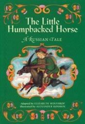 book cover of The Little Humpbacked Horse: A Russian Tale by Elizabeth Winthrop