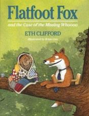 book cover of Flatfoot Fox and the Case of the Missing Whoooo (Flatfoot Fox) by Eth Clifford