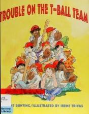book cover of Trouble on the T-Ball Team by Eve Bunting