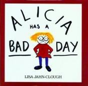 book cover of Alicia Has a Bad Day by Lisa Jahn-Clough