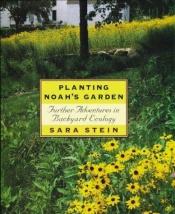 book cover of Planting Noah's Garden : Further Adventures in Backyard Ecology by Sara Bonnett Stein