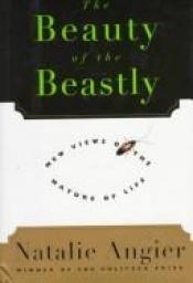 book cover of The beauty of the beastly by Natalie Angier