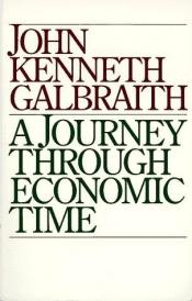 book cover of A journey through economic time by Гэлбрейт, Джон Кеннет