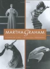 book cover of Martha Graham: A Dancer's Life by Russell Freedman