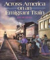 book cover of Across America on an Emigrant Train by Jim Murphy