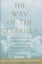 book cover of The Way of the Guerrilla: Achieving Success and Balance As an Entrepreneur in the 21st Century (Guerrilla Marketing) by Jay Conrad Levinson