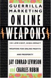 book cover of Guerilla Marketing Online Weapons: 100 Low-Cost, High-Impact Weapons for Online Profits and Prosperity by Jay Conrad Levinson