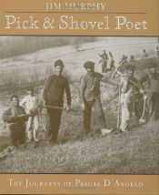 book cover of Pick-and-Shovel Poet: The Journeys of Pascal D'Angelo by Jim Murphy