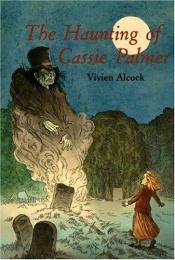 book cover of The Haunting of Cassie Palmer by Vivien Alcock