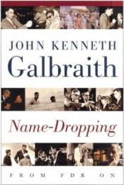 book cover of Name-dropping : From F.D.R. On by John Kenneth Galbraith