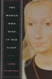 book cover of The woman who died in her sleep by Linda Gregerson