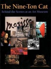 book cover of The Nine-Ton Cat: Behind the Scenes at an Art Museum by Peggy Thomson