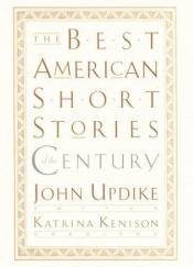 book cover of The Best American Short Stories of the Century - Edited by John Updike and Series Editor Katrina Kenison (The Best American Series) by John Hoyer Updike|Katrina Kenison